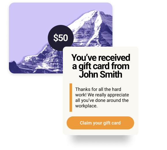 A $50 gift card with a light purple background and purple tinted mountain behind a rounded rectangle containing personalized copy: ‘You’ve received a gift from John Smith’ ‘Thanks for all the hard work! We really appreciate all you’ve done around the workplace.’ And a orange ‘Claim your gift card’ button